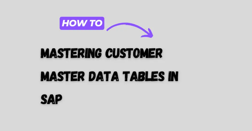 Mastering Customer Master Data Tables in SAP - Tables in SAP