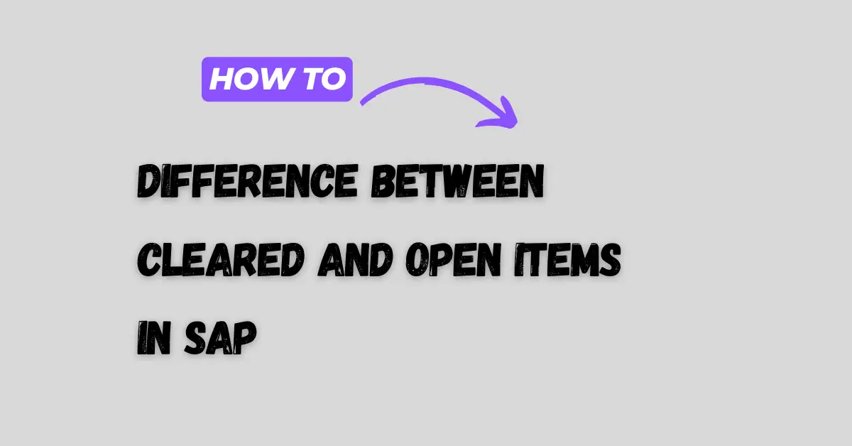 Difference between cleared and open items in SAP