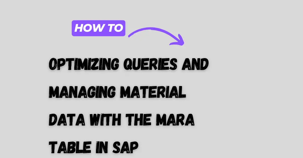 Optimizing Queries and Managing Material Data with the MARA Table in SAP